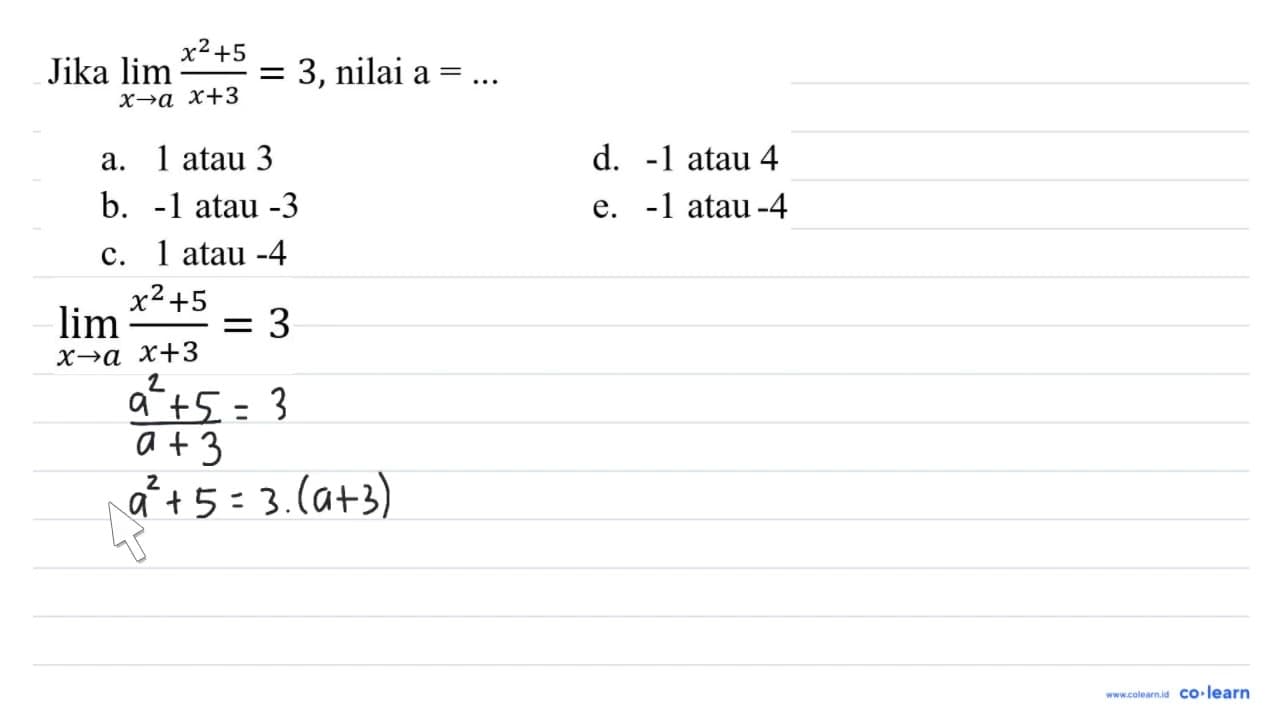 Jika lim _(x -> a) (x^(2)+5)/(x+3)=3 , nilai a=... a. 1