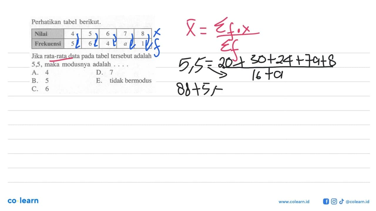 Perhatikan tabel berikut. Nilai 4 5 6 7 8 Frekuensi 5 6 4 a