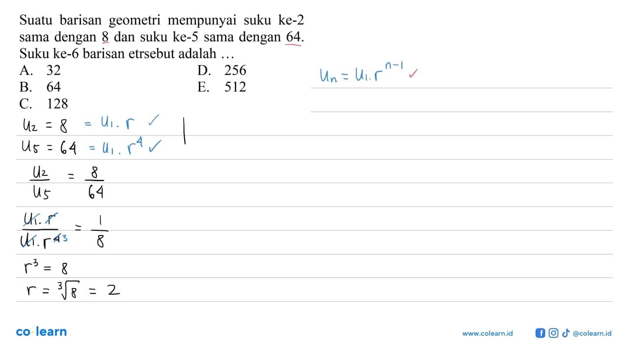 Suatu barisan geometri mempunyai suku ke-2 sama dengan 8