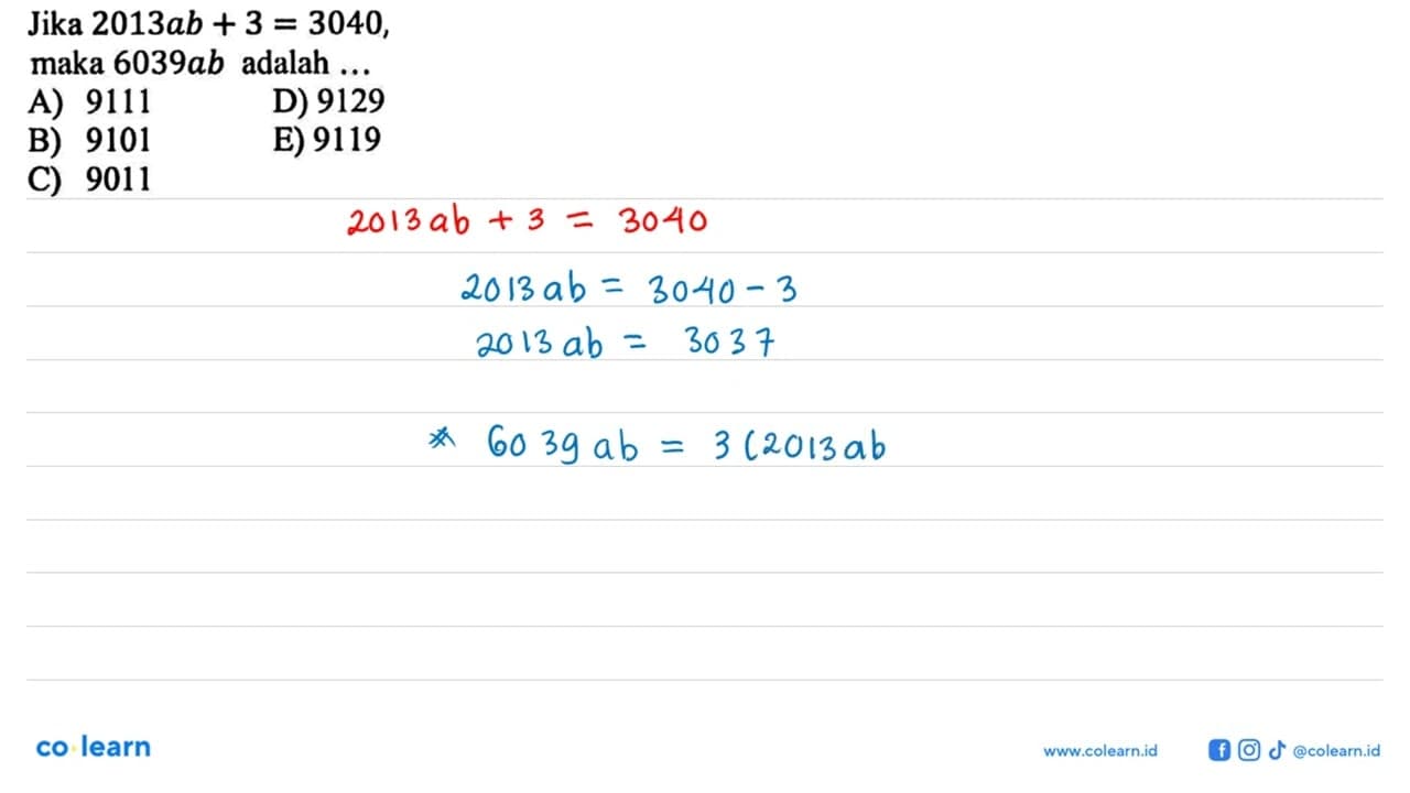 Jika 2013ab + 3=3040, maka 6039ab adalah ...