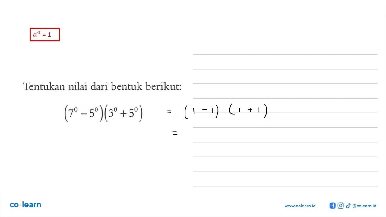 Tentukan nilai dari bentuk berikut: (7^0 - 5^0)(3^0 + 5^0)