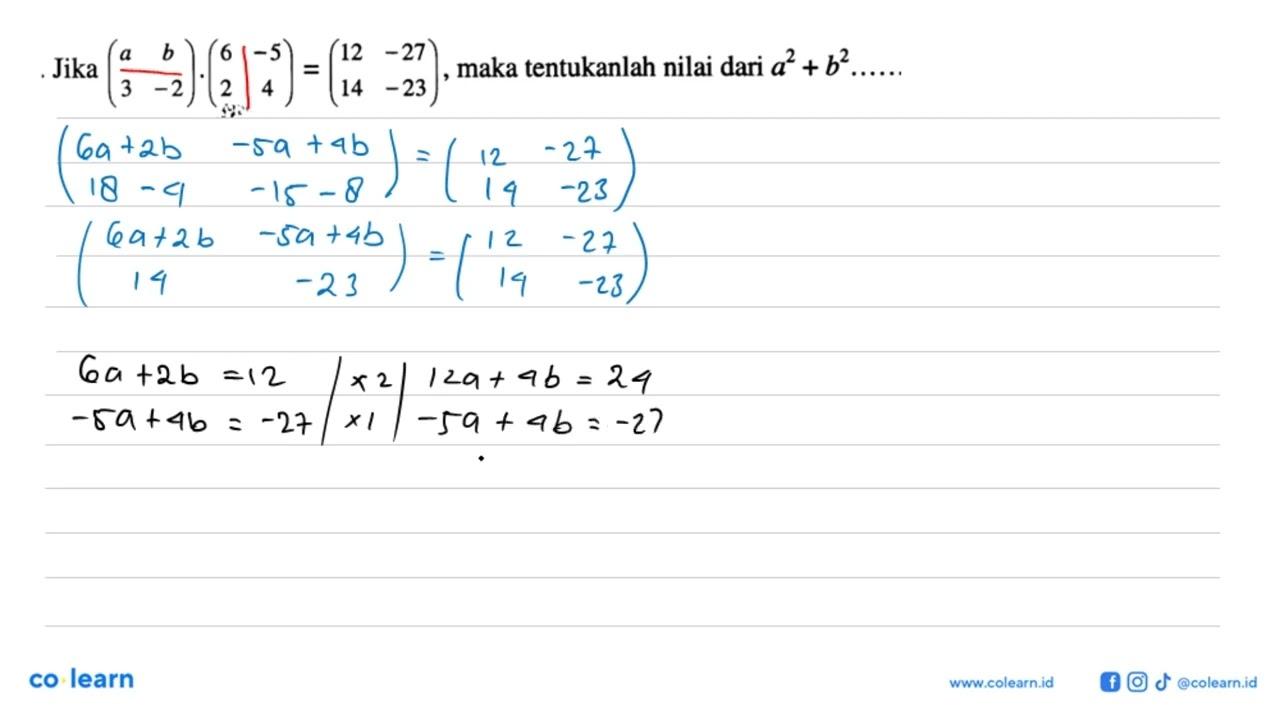 Jika (a b 3 -2)(6 -5 2 4)=(12 -27 14 -23), maka tentukanlah