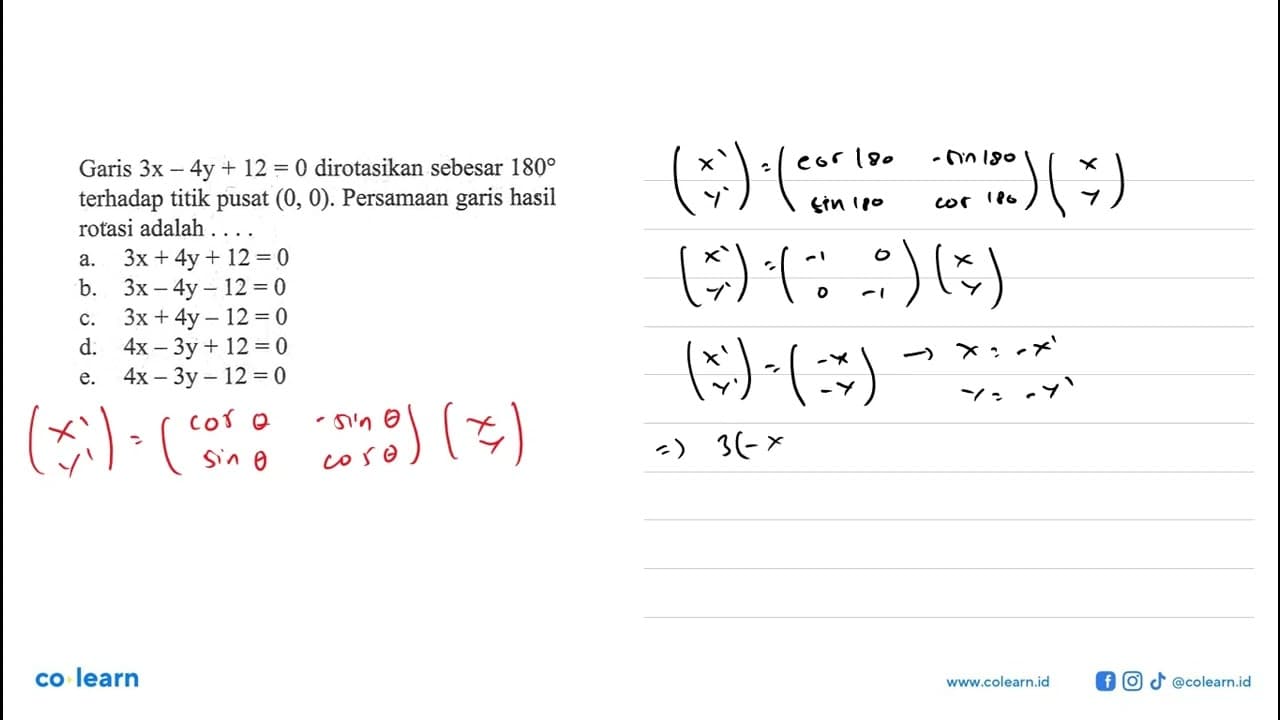 Garis 3x 4y + 12 = 0 dirotasikan sebesar 180 terhadap titik