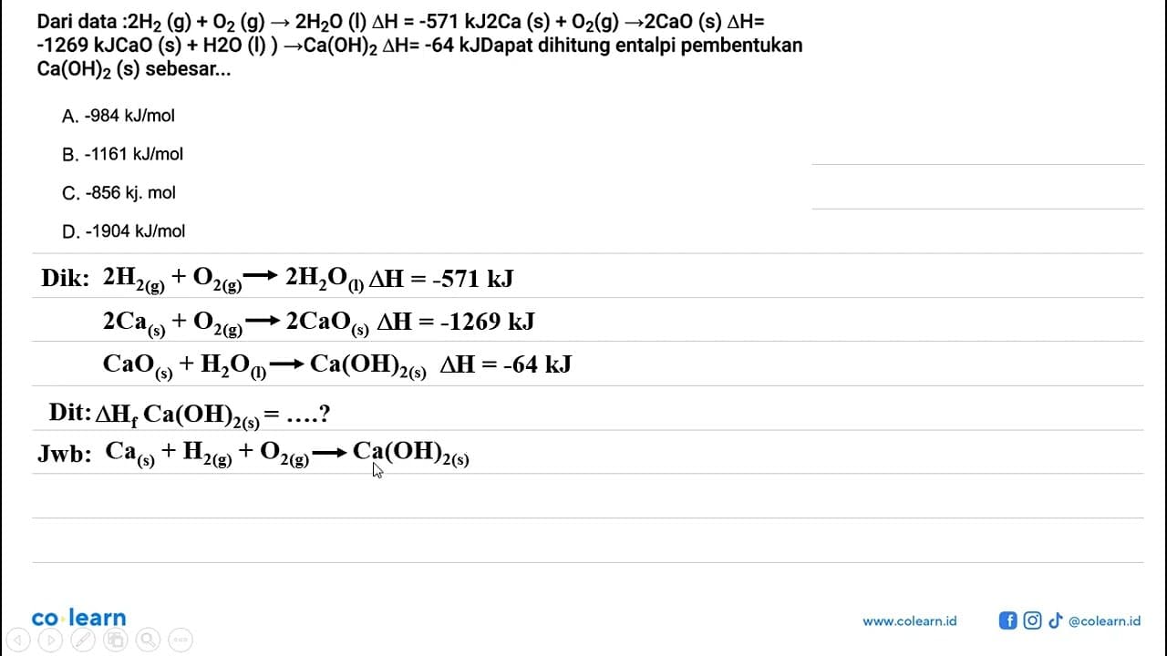 Dari data :2H2(g) + O2(g) -> 2H2O(l) delta H=-571 kJ 2Ca(s)