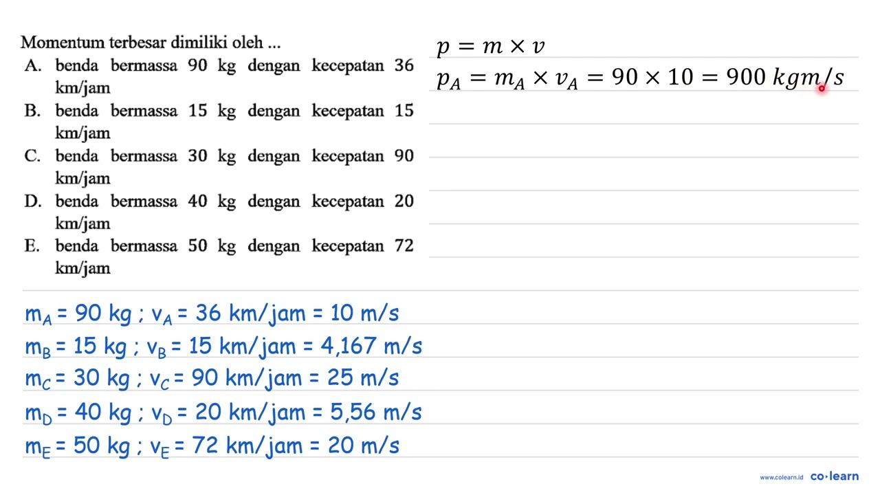 Momentum terbesar dimiliki oleh ... A. benda bermassa 90 kg