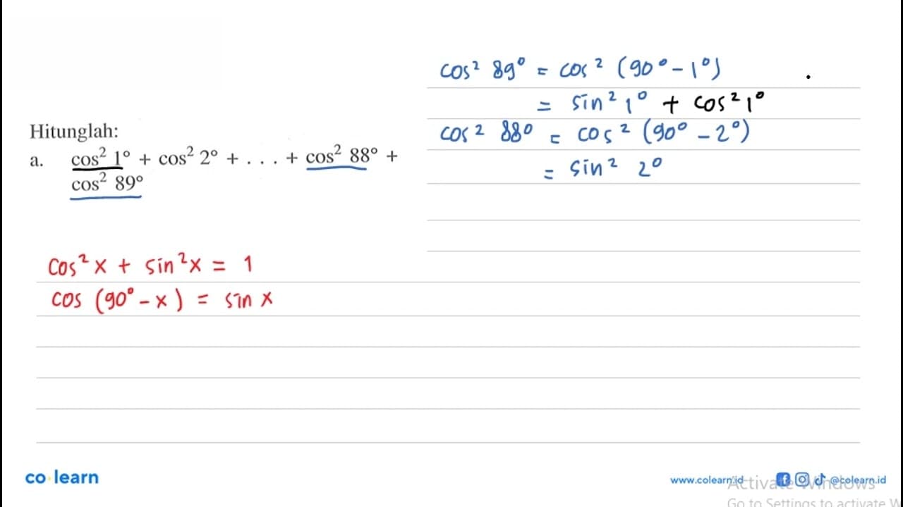 Hitunglah:a. cos^2 1+cos^2 2+ ....+cos^2 88+cos^2 89