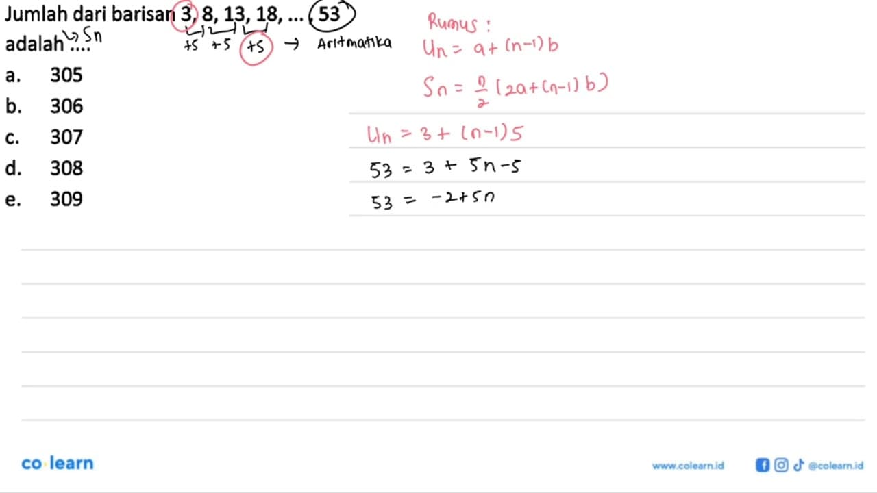 Jumlah dari barisan 3, 8, 13, 18, ... , 53adalah ....