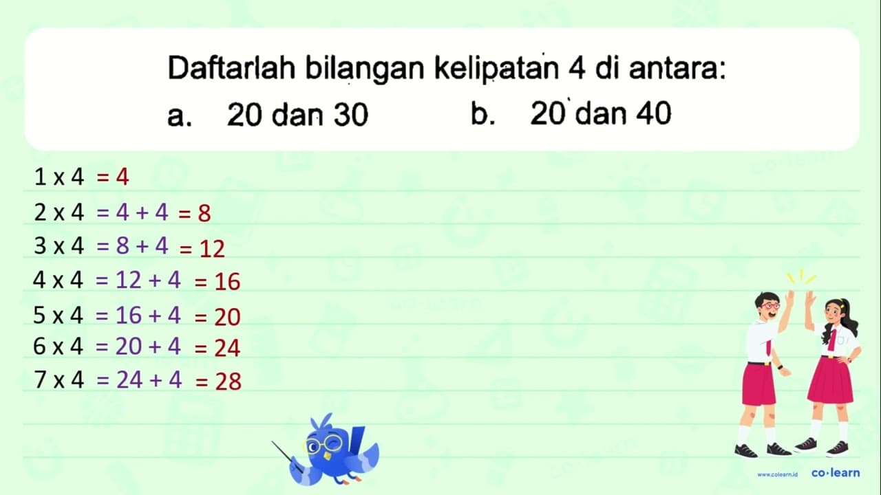 Daftarlah bilangan kelipatan 4 di antara: a. 20 dan 30 b.