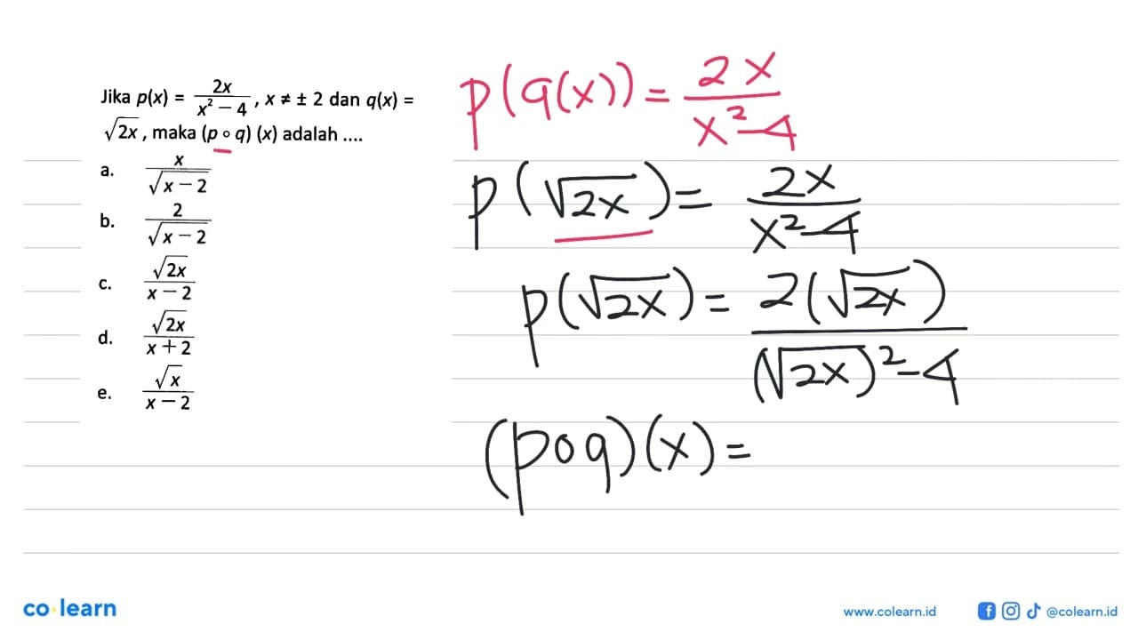 Jika p(x)=2 x/x^2-4, x =/= +- 2 dan q(x)= akar(2) x , maka