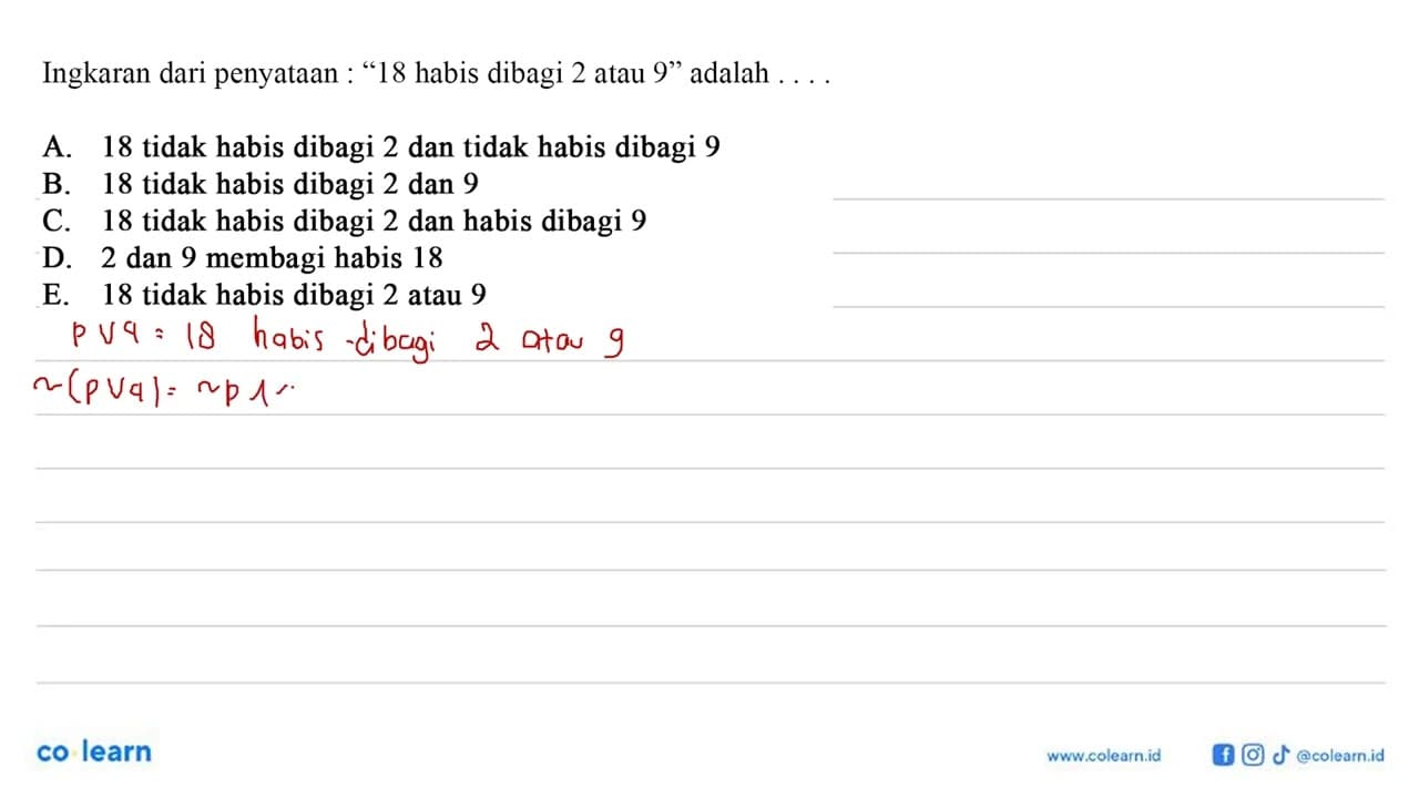 Ingkaran dari penyataan : '18 habis dibagi 2 atau 9' adalah