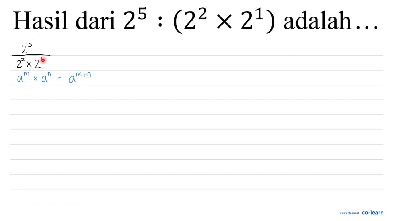 Hasil dari 2^(5):(2^(2) x 2^(1)) adalah ...