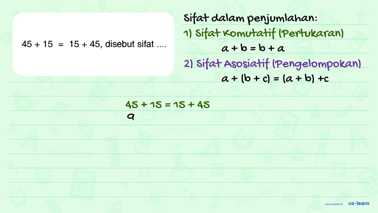 45 + 15 = 15 + 45, disebut sifat = ....