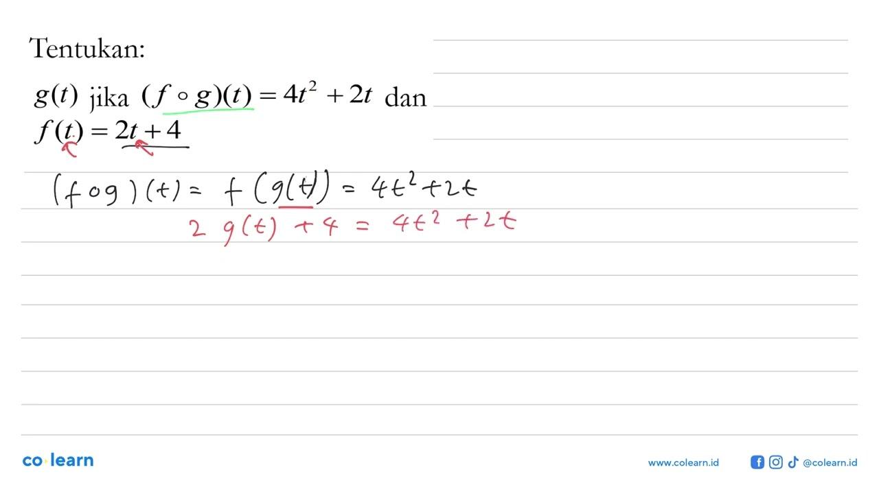 Tentukan: g(t) jika (f o g)(t)=4t^2+2t dan f(t)=2t+4