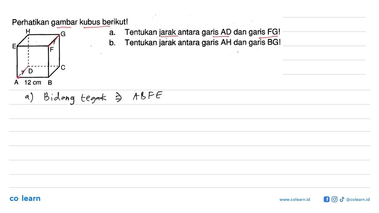 Perhatikan gambar kubus berikut! H G E F D C A 12 cm B a.