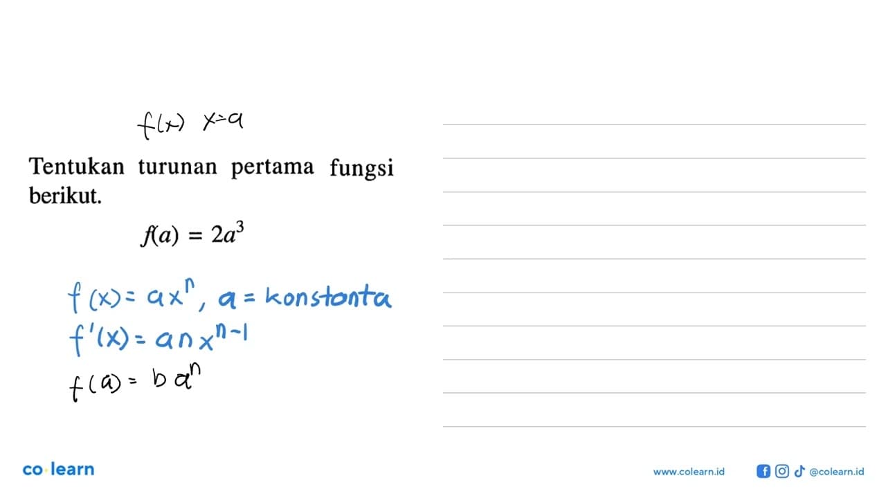 Tentukan turunan pertama fungsi berikut. f(a)=2a^3