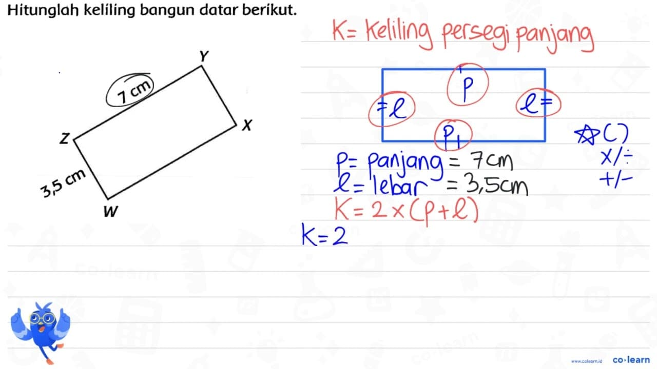 Hitunglah keliling bangun datar berikut. Z 7 cm Y 3,5 cm W