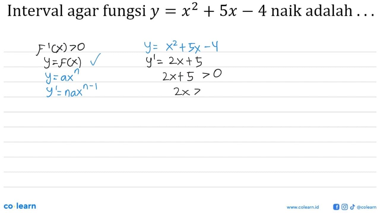 Interval agar fungsi y=x^2+5x-4 naik adalah ...