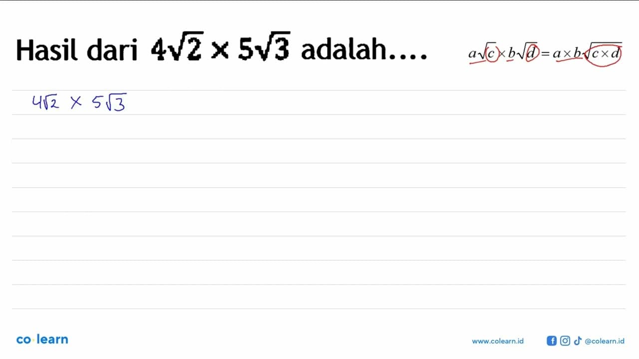 Hasil dari 4 akar(2) x 5 akar(3) adalah...