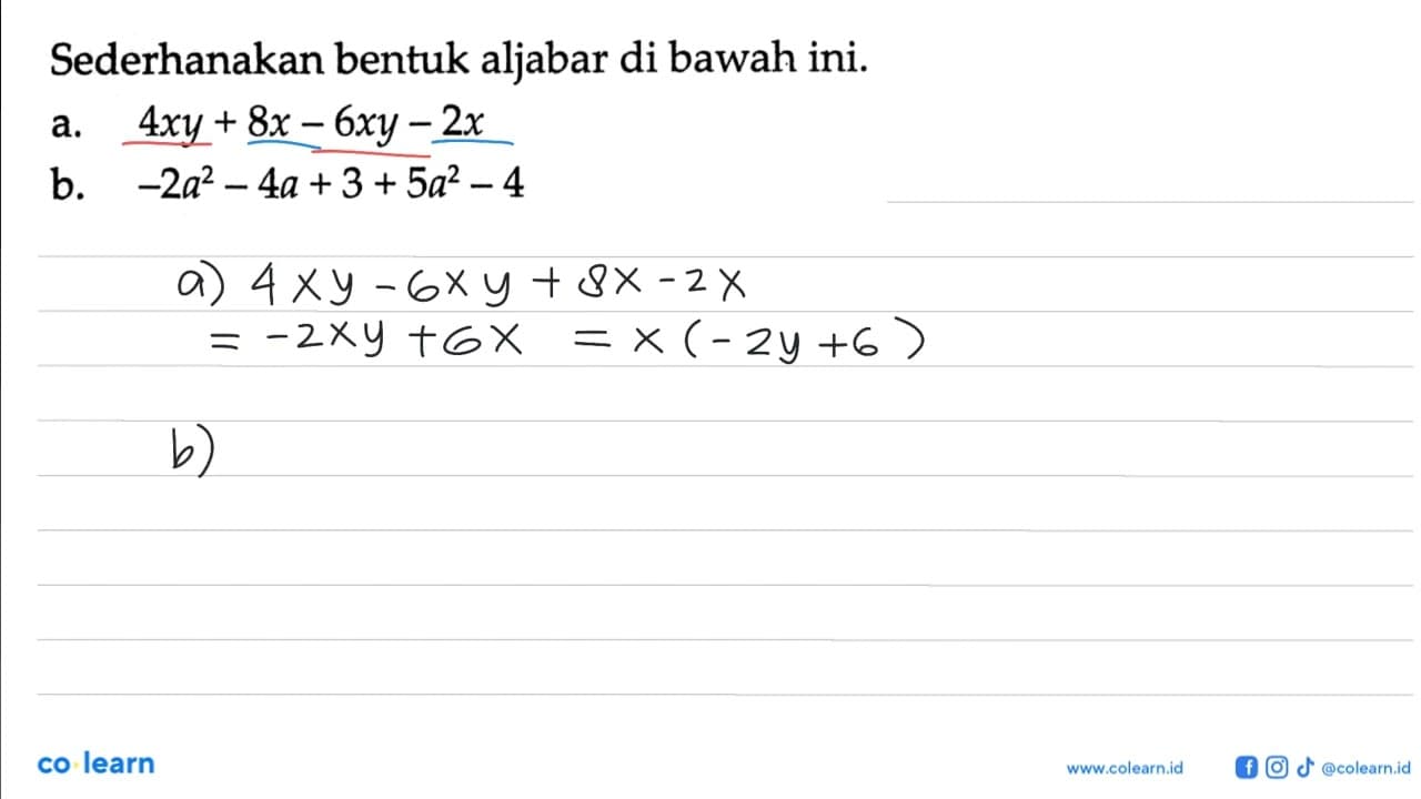 Sederhanakan bentuk aljabar di bawah ini. a. 4xy + 8x - 6xy