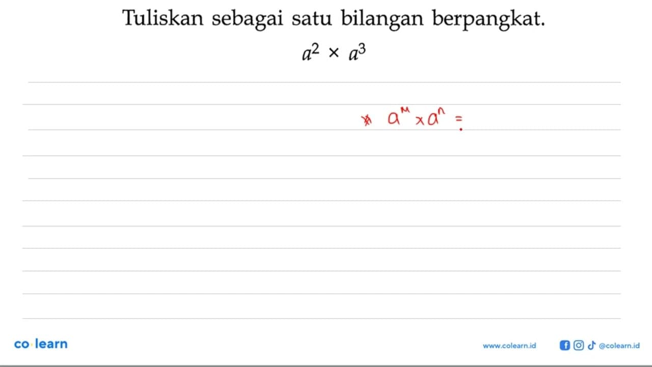 Tuliskan sebagai satu bilangan berpangkat. a^2 x a^3