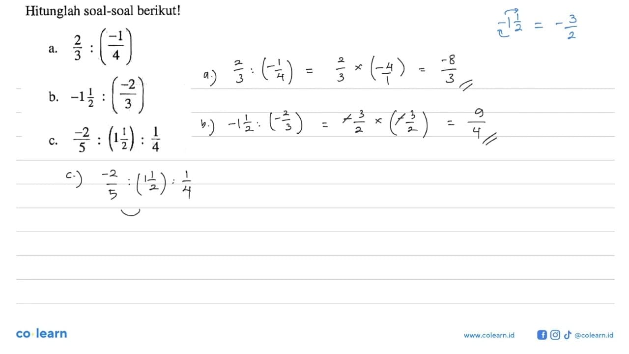 Hitunglah soal-soal berikut! a. 2/3 : (-1/4) b. -1 1/2 :