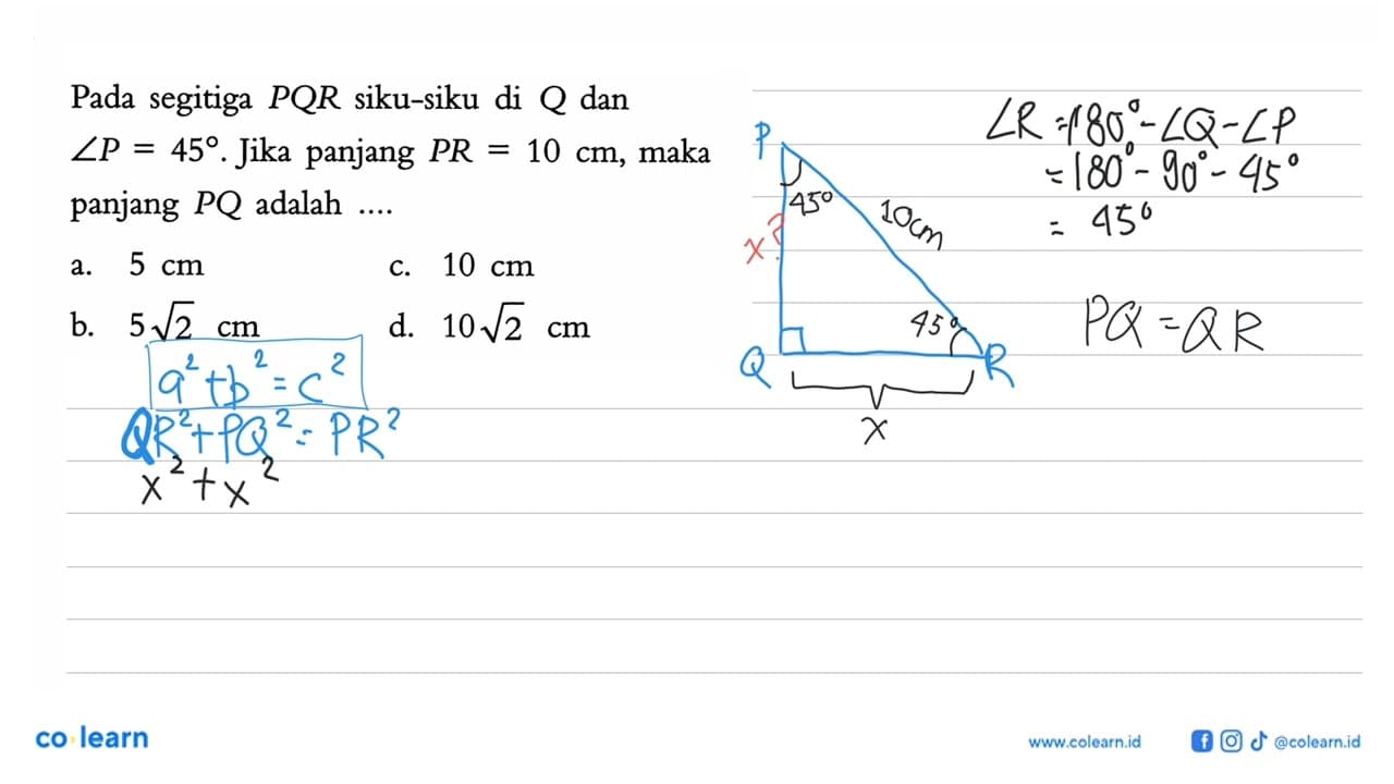 Pada segitiga P Q R siku-siku di Q dan sudut P=45 . Jika