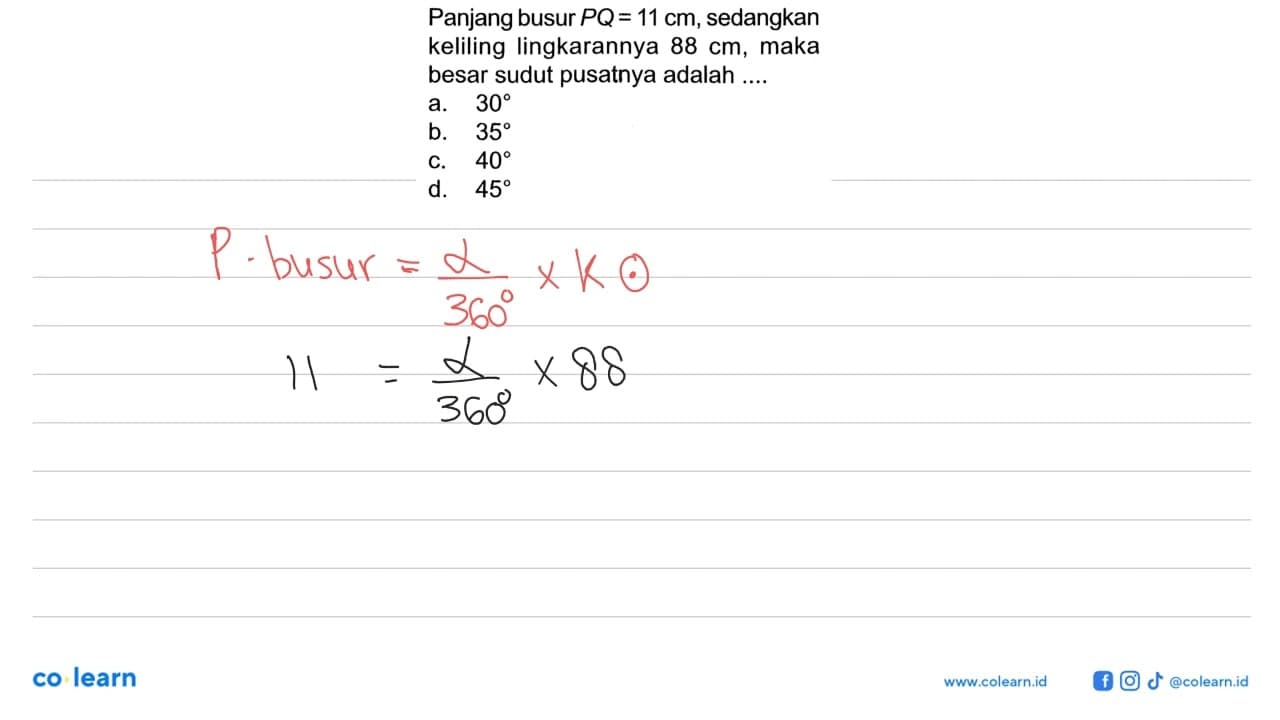 Panjang busur PQ=11 cm, sedangkan keliling lingkarannya 88
