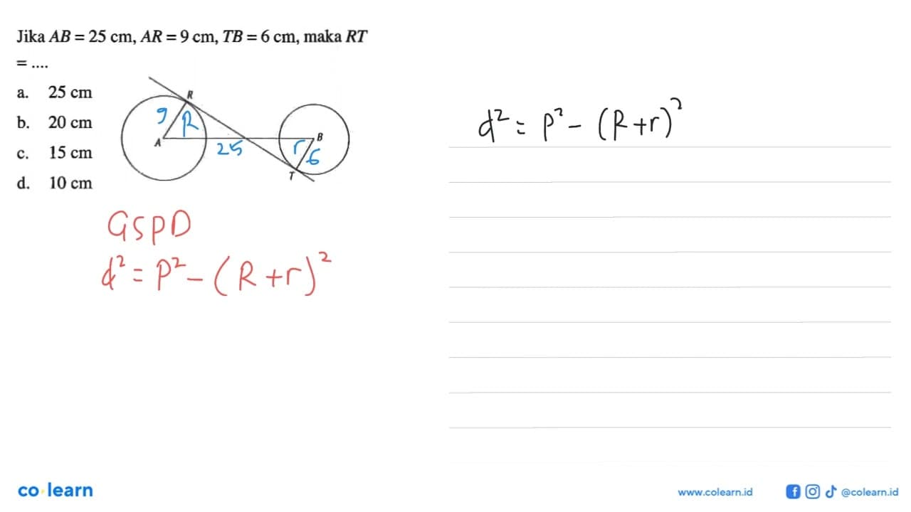 Jika AB = 25 cm, AR = 9 cm, TB = 6 cm, maka RT = ....