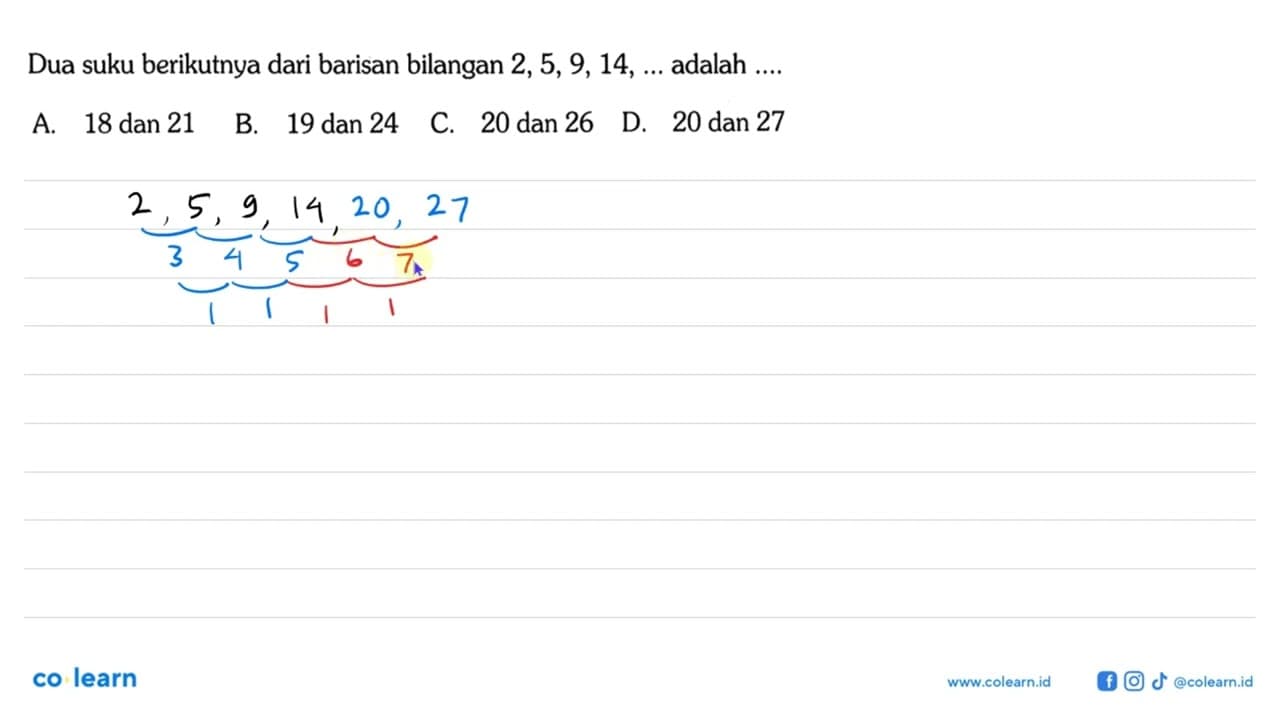 Dua suku berikutnya dari barisan bilangan 2,5,9,14, ...