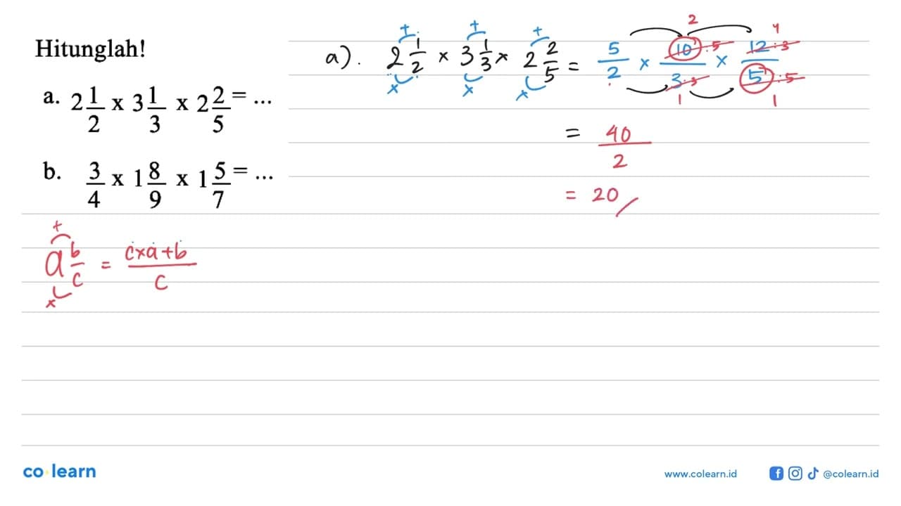 Hitunglah! a. 2 1/2 x 3 1/3 x 2 2/5 = .... b. 3/4 x 1 8/9 x