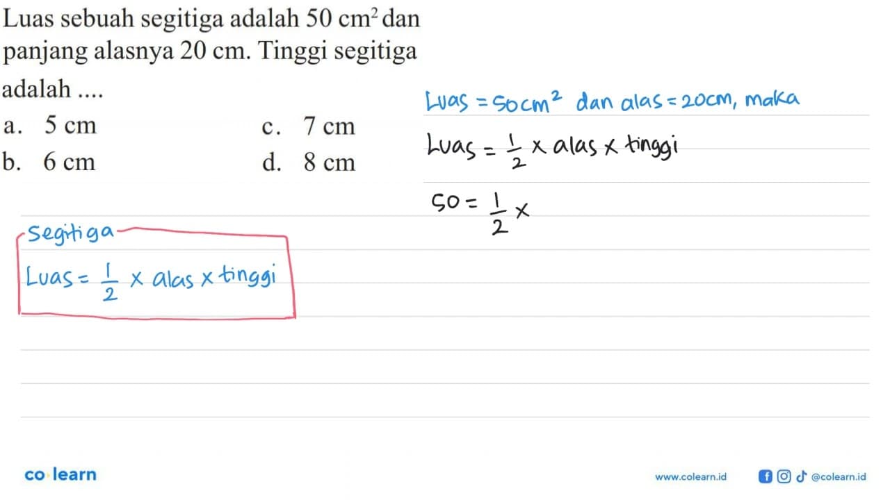 Luas sebuah segitiga adalah 50 cm^2 dan panjang alasnya 20