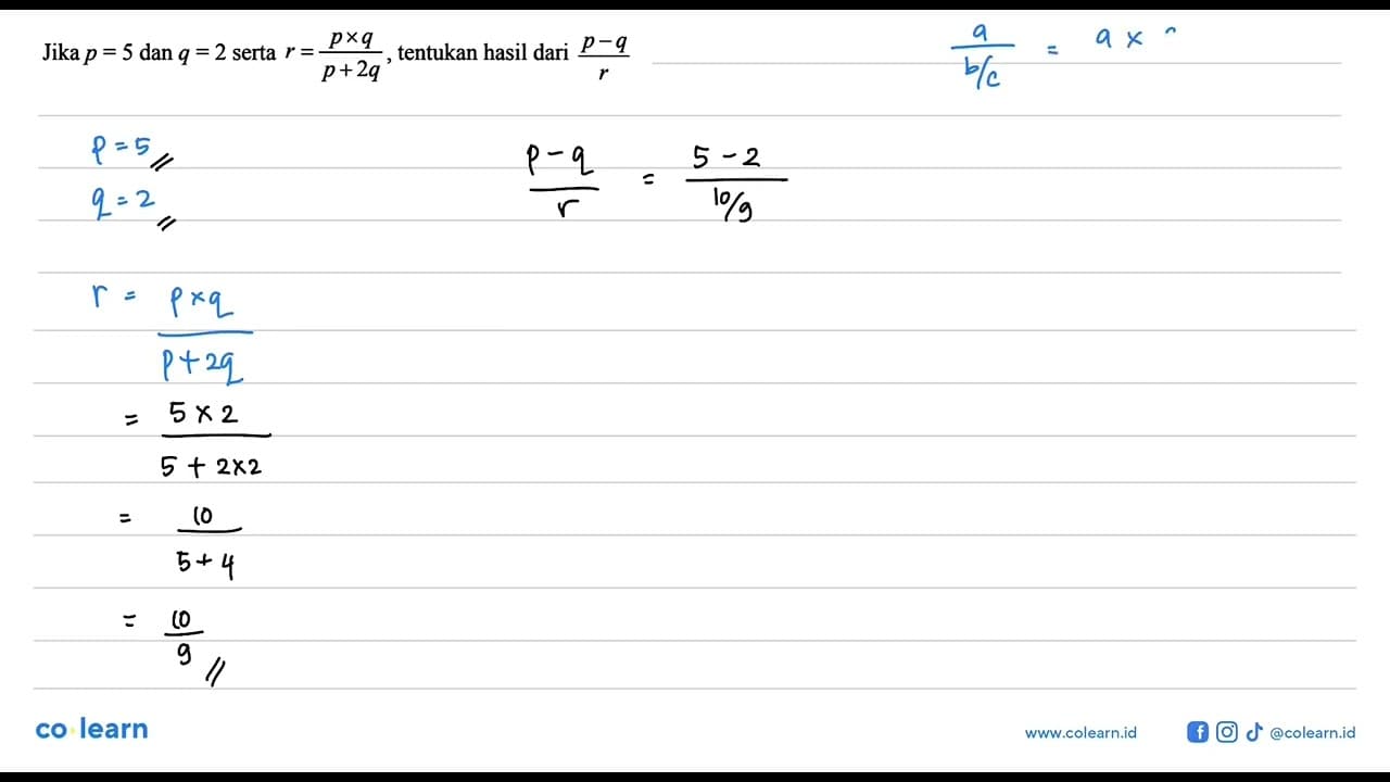 Jika p = 5 dan q= 2 serta r = (pxq)/p+2q, tentukan hasil