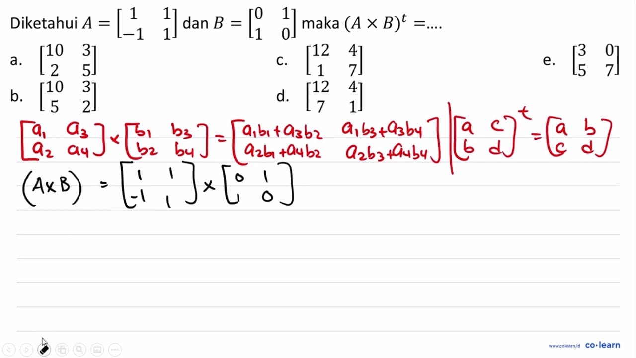 Diketahui A=[1 1 -1 1] dan B=[0 1 1 0] maka (A x B)^(t)=...