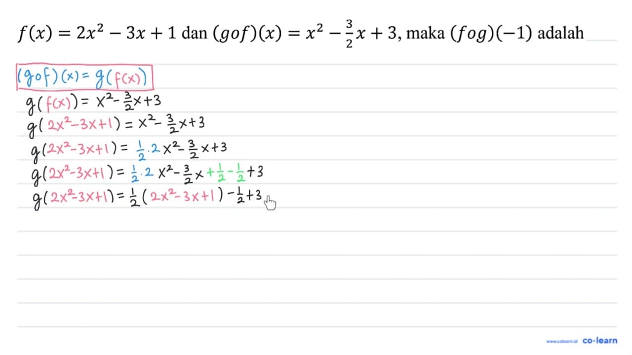 f(x)=2 x^(2)-3 x+1 dan (g o f)(x)=x^(2)-(3)/(2) x+3 , maka