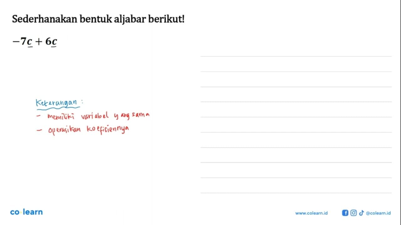 Sederhanakan bentuk aljabar berikut! -7c + 6c