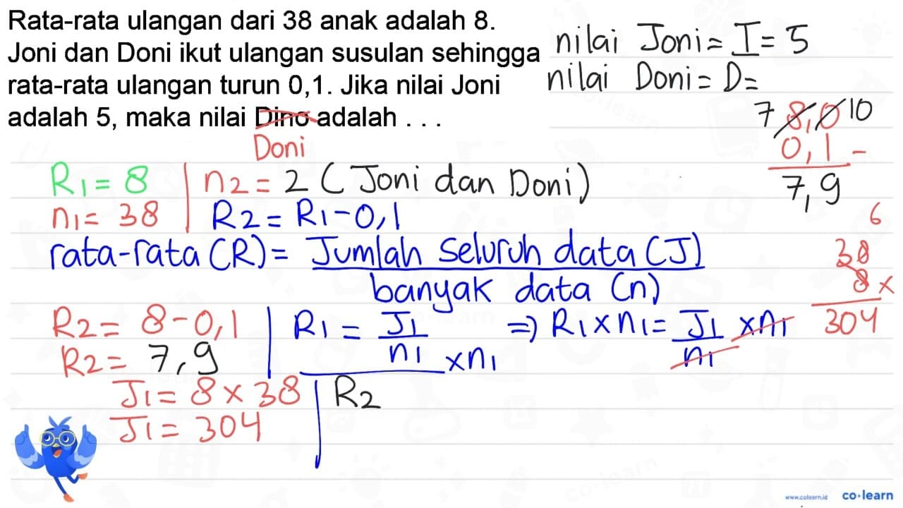 Rata-rata ulangan dari 38 anak adalah 8 . Joni dan Doni