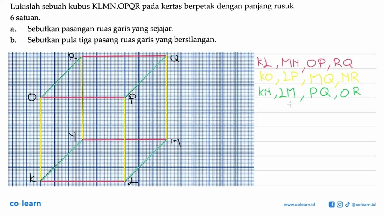 Lukislah sebuah kubus KLMN.OPQR pada kertas berpetak dengan