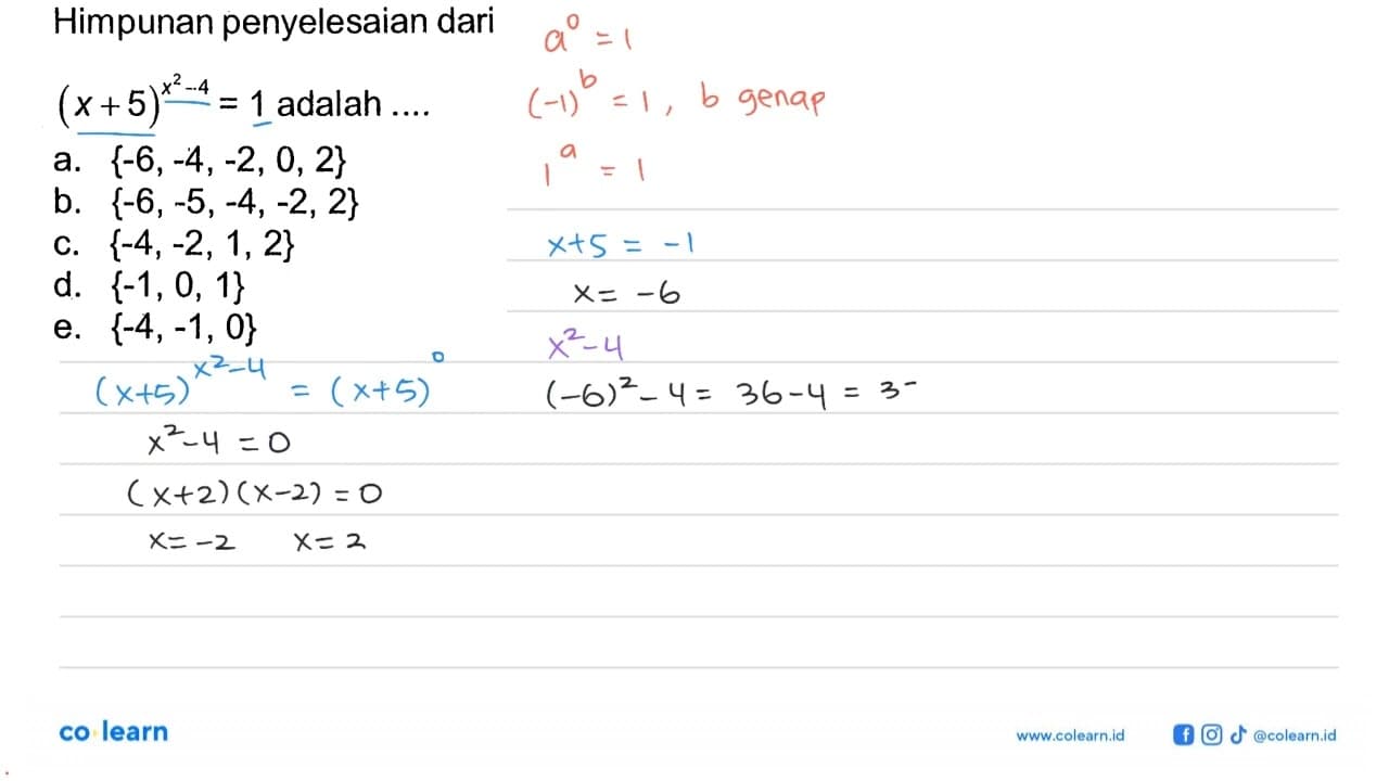 Himpunan penyelesaian dari (x+5)^(x^2-4)=1 adalah ....