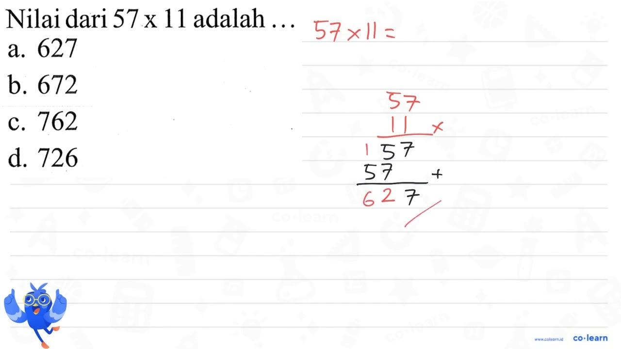 Nilai dari 57 x 11 adalah ...