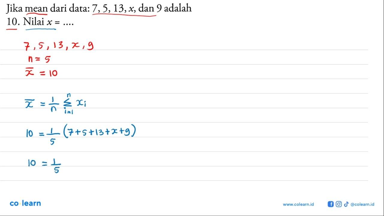 Jika mean dari data: 7,5,13, x, dan 9 adalah 10. Nilai x=