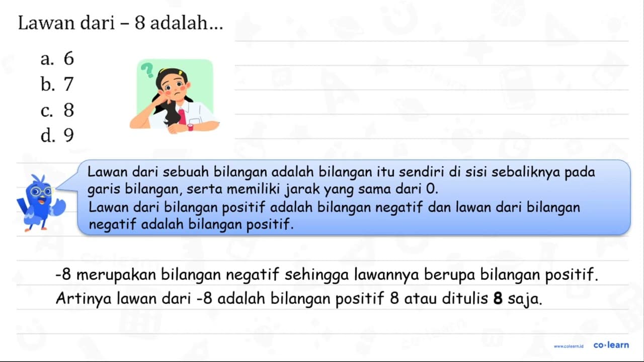 Lawan dari -8 adalah... a. 6 b. 7 c. 8 d. 9