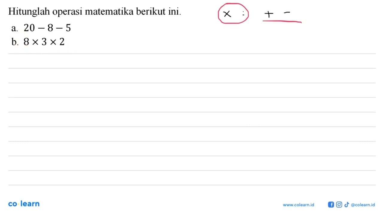 Hitunglah operasi matematika berikut ini. a. 20-8-5 b.