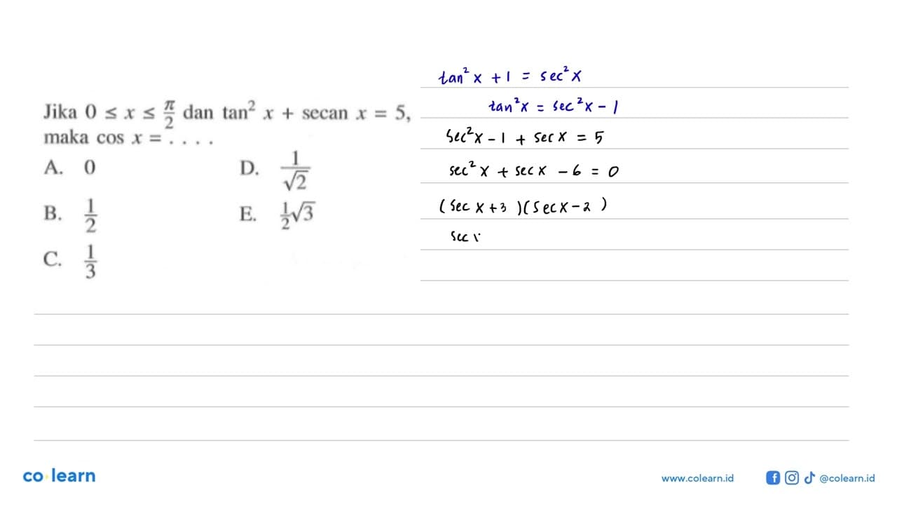 Jika 0<=x<=pi/2 dan tan^2 x + secan x = 5, maka cos x =