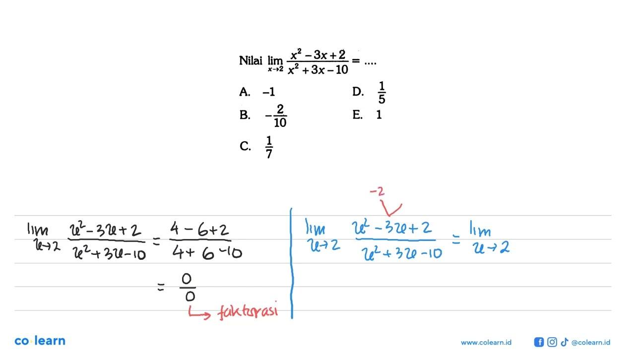 Nilai limitx->2 (x^2-3x+2)/(x^2+3x-10)=....