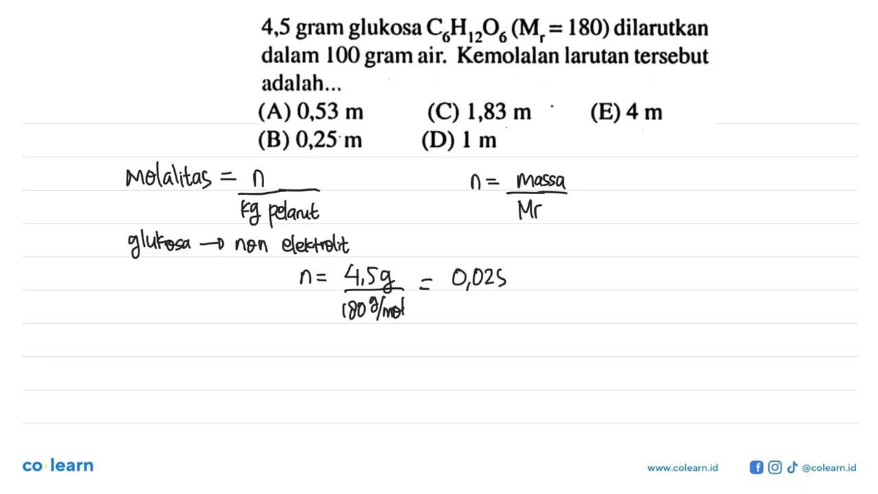 4,5 gram glukosa C6H12O6(Mr=180) dilarutkan dalam 100 gram