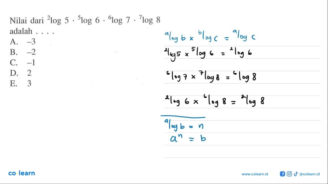 Nilai dari 2log5. 5log6. 6log7. 7log8 adalah ....