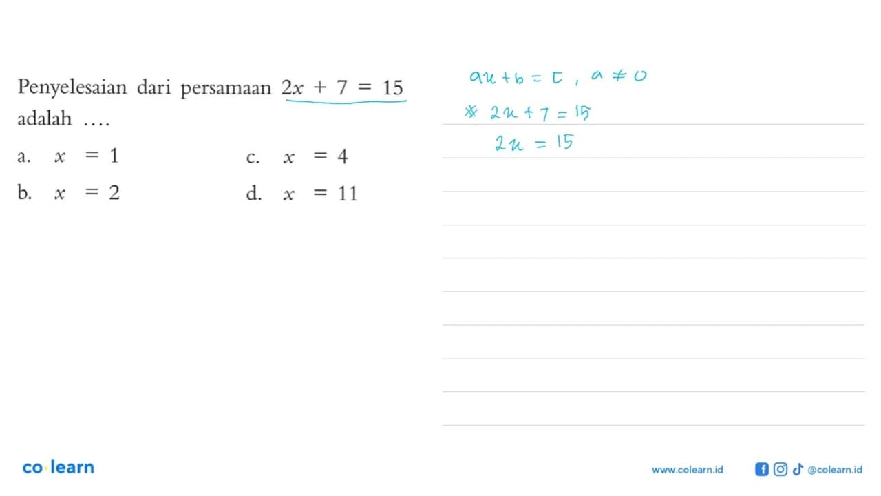 Penyelesaian dari persamaan 2x+7=15 adalah ....