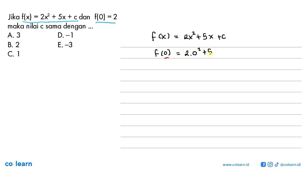 Jika f(x)=2x^2+5x+c dan f(0)=2 maka nilai c sama dengan ...