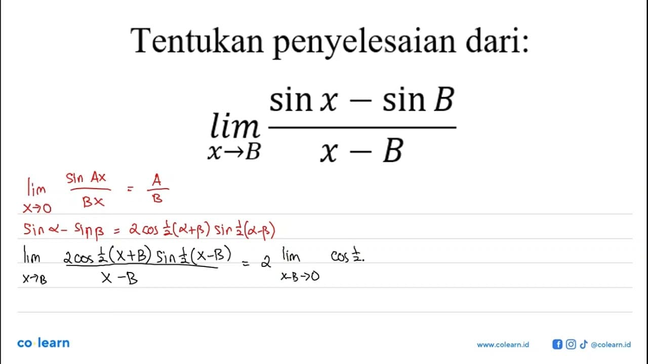 Tentukan penyelesaian dari: lim x->B (sin x sin B)/(x - B)