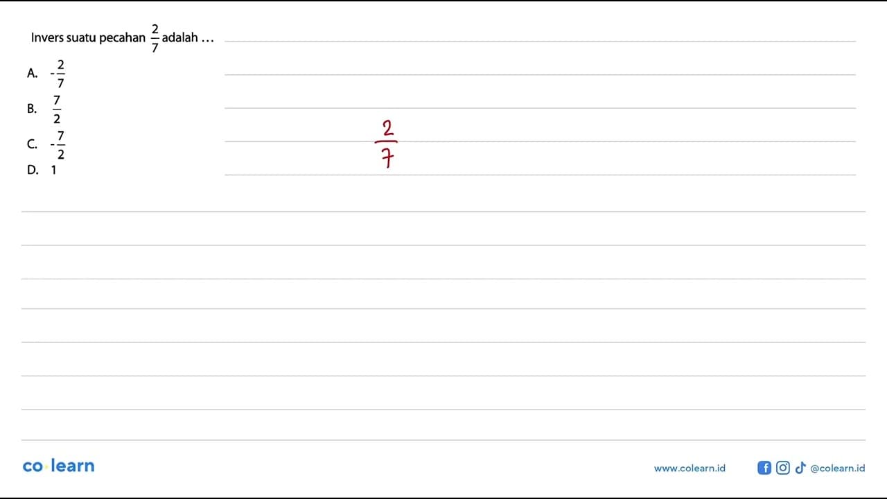 Invers suatu pecahan 2/7 adalah ...